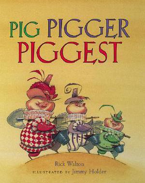 Pig, Pigger, Piggest by Rick Walton