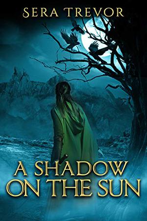 A Shadow on the Sun: Endless Light Edition by Sera Trevor