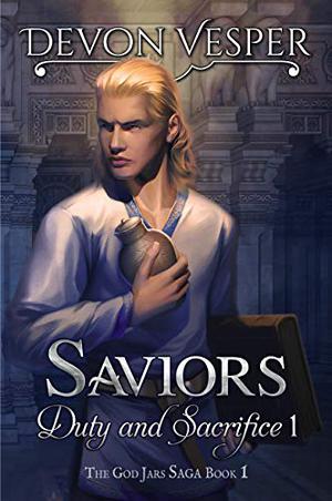Saviors: Duty and Sacrifice 1 (The God Jars Saga #1)