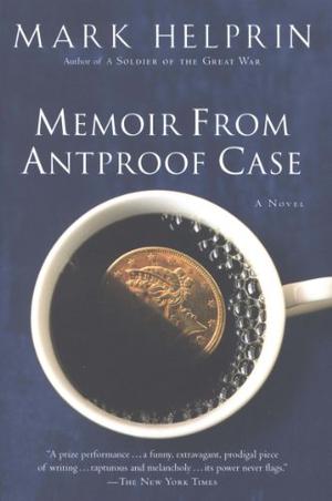 Memoir from Antproof Case by Mark Helprin