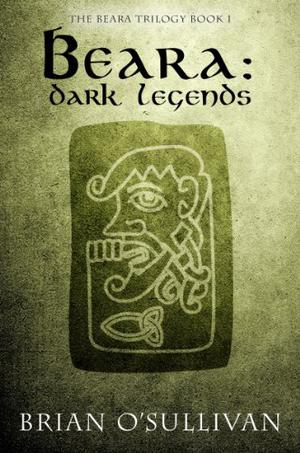 Beara: Dark Legends by Brian O'Sullivan