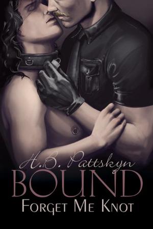 Bound: Forget Me Knot by H.B. Pattskyn, Feliz Faber