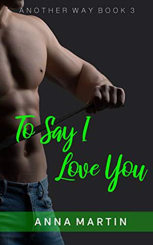 To Say I Love You by Anna Martin