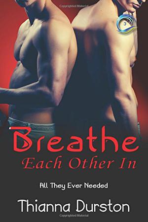 Breathe Each Other in by Thianna D., Thianna Durston