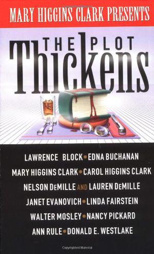 The Plot Thickens by Mary Higgins Clark, Nelson DeMille, Nancy Pickard, Linda Fairstein, Donald E. Westlake, Edna Buchanan, Walter Mosley, Lawrence Block, Carol Higgins Clark, Ann Rule, Janet Evanovich, Lauren DeMille