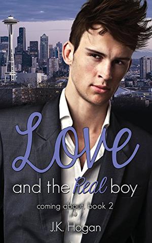 Love and the Real Boy by J.K. Hogan