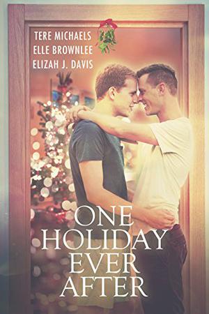 One Holiday Ever After by Tere Michaels, Elle Brownlee, Elizah J. Davis