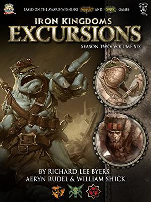 Iron Kingdoms Excursions: Season Two, Volume Six (Iron Kingdoms Excursions #12)