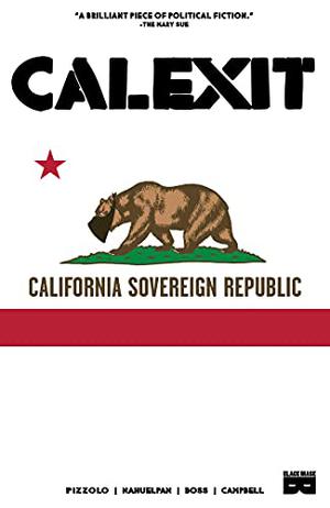 Calexit by Matt Pizzolo, Amancay Nahuelpan, Tyler Boss