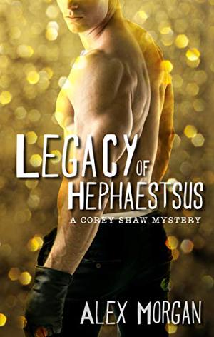 Legacy of Hephaestus: A Corey Shaw mystery (Corey Shaw Mystery #4)