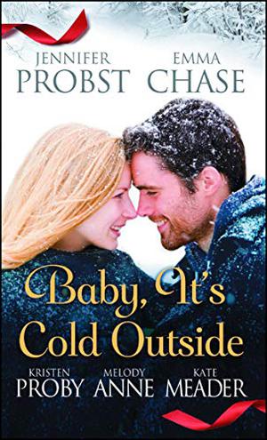 Baby, It's Cold Outside by Jennifer Probst, Emma Chase, Kristen Proby, Melody Anne, Kate Meader, Deacon Lee, Madeleine Maby, Rebekkah Ross, Sebastian York