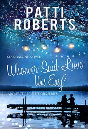 About Three Authors - Whoever Said Love Was Easy? by Patti Roberts