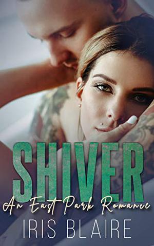 Shiver: An East Park Romance by Iris Blaire