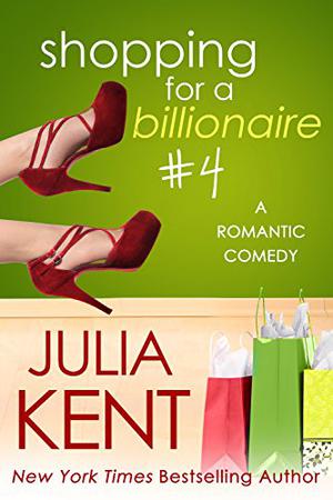 Shopping for a Billionaire 4 by Julia Kent