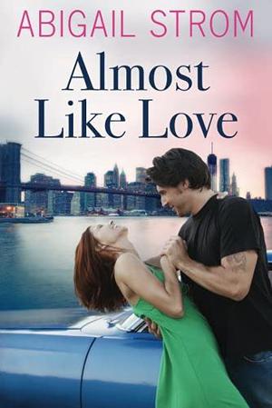 Almost like Love by Abigail Strom