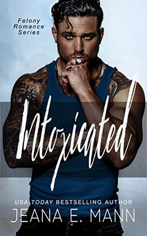 Intoxicated (Felony Romance #1)