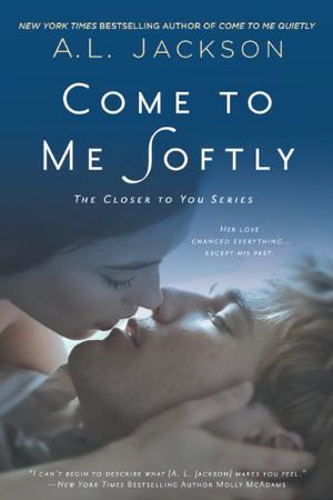 Come to Me Softly (Closer to You #2)