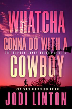 Whatcha Gonna Do With A Cowboy  ( (Deputy Laney Briggs #1.5)
