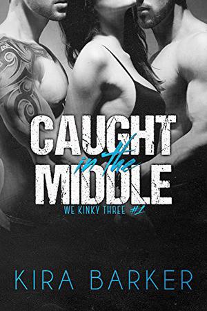 Caught in the Middle by Kira Barker