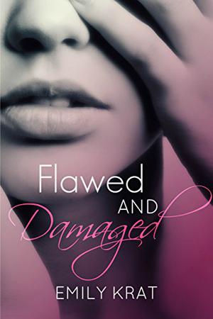 Flawed and Damaged by Emily Krat
