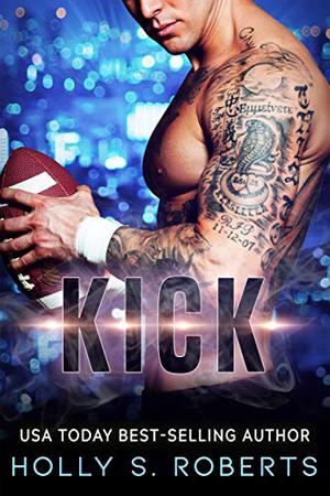 Kick by Holly S. Roberts