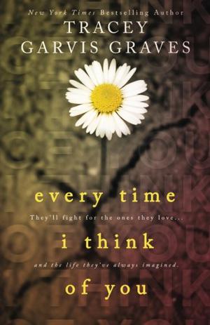 Every Time I Think of You by Tracey Garvis Graves