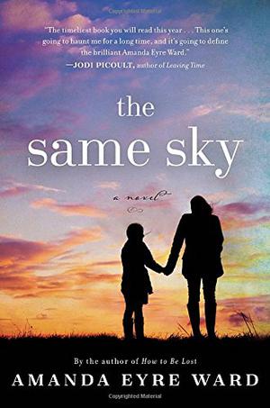 The Same Sky by Amanda Eyre Ward