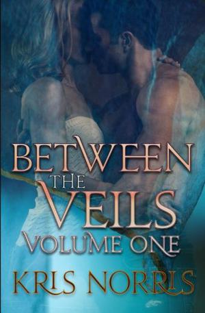 Between the Veils: Volume One by Kris Norris