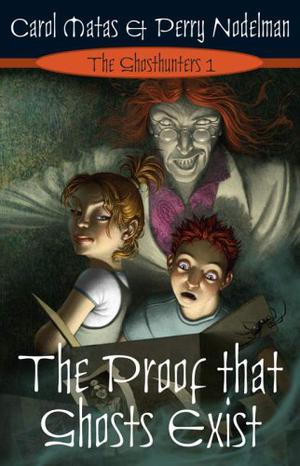 The Proof That Ghosts Exist by Carol Matas, Perry Nodelman