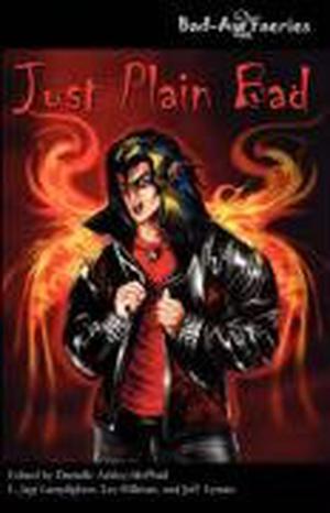 Just Plain Bad by Danielle Ackley-McPhail, L. Jagi Lamplighter, Brian Koscienski, Chris Pisano, C.J. Henderson, D.C. Wilson, Elaine Corvidae, James Daniel Ross, John Passarella, Lorne Dixon, Phil Brucato, Skyla Dawn Cameron, Steven Earl Yoder, Steven Mangold, Jason Franks, Trisha Wooldridge, Christy Tohara, Christopher S. Haviland, Bernie Mojzes
