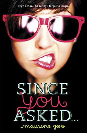 Since You Asked... by Maurene Goo