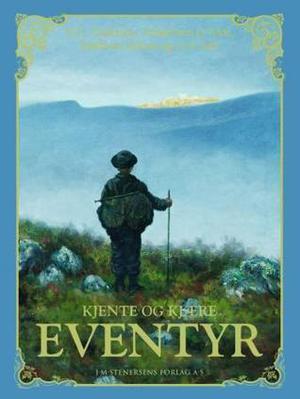 Kjente og Kjære Eventyr by Hans Christian Andersen, Peter Christen Asbjørnsen, Jørgen Moe, Jacob Grimm, Wilhelm Grimm, Nils Gabriel Djurklou, Charles Perrault, Asbjørnsen & Moe