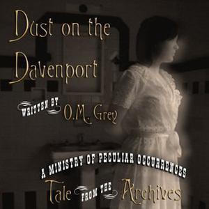 Dust on the Davenport (Ministry of Peculiar Occurrences #short from anthology 1)