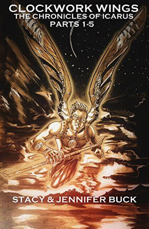 Clockwork Wings: the Chronicles of Icarus by Stacy Buck