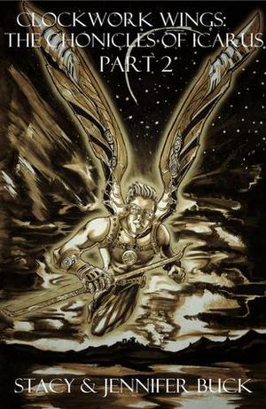 Clockwork Wings: the Chronicles of Icarus by Stacy Buck