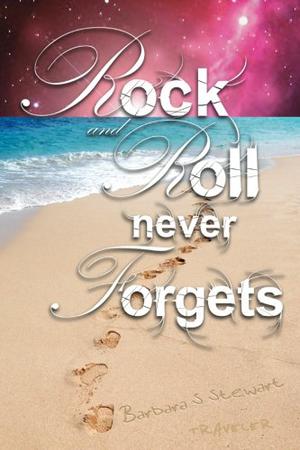 Rock and Roll Never Forgets by Barbara S. Stewart