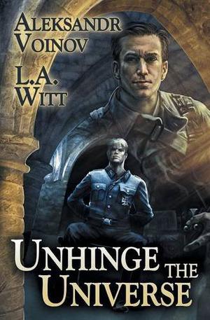Unhinge the Universe by Aleksandr Voinov, L.A. Witt