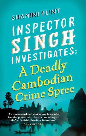 Inspector Singh Investigates: A Deadly Cambodian Crime Spree by Shamini Flint
