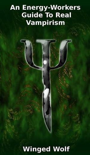 An Energy-Workers' Guide To Real Vampirism by Donna Fernstrom