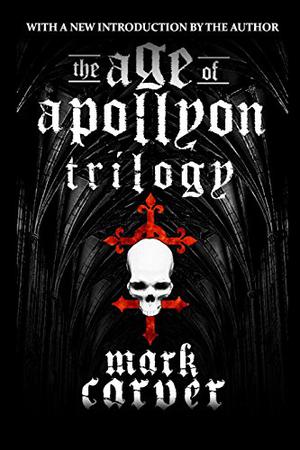 The Age of Apollyon Trilogy by Mark Carver