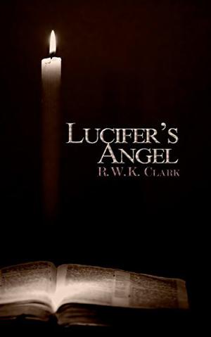 Lucifer's Angel by R.W.K. Clark