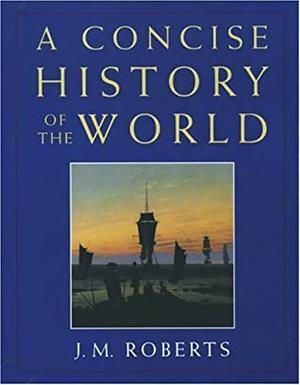 A Concise History of the World by J.M. Roberts, Peter Lawrence