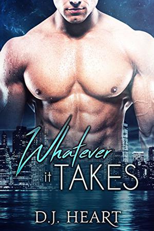 Whatever It Takes by D.J. Heart