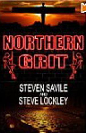 Northern Grit by Steven Savile, Steve Lockley