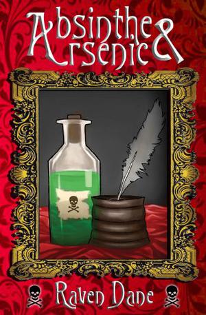 Absinthe & Arsenic by Raven Dane