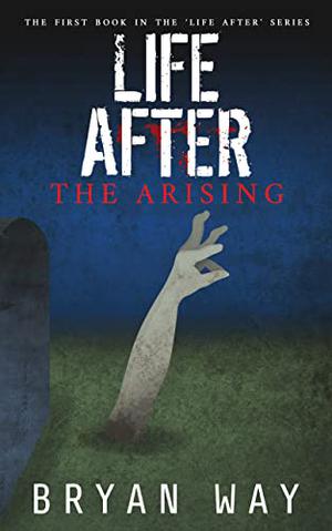 Life After: The Arising by Bryan Way