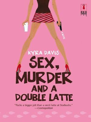 Sex, Murder and a Double Latte by Kyra Davis