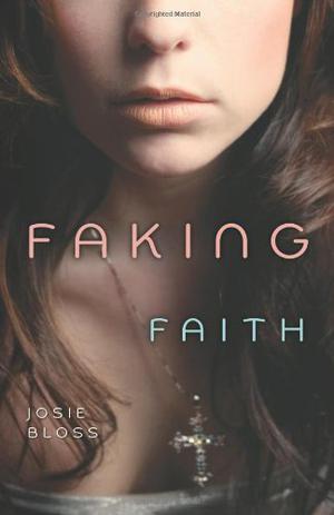 Faking Faith by Josie Bloss