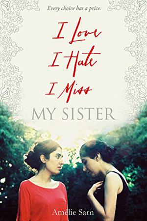 I Love I Hate I Miss My Sister by Amélie Sarn