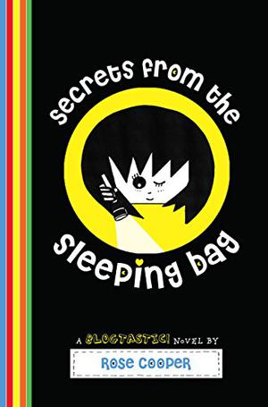 Secrets from the Sleeping Bag: A Blogtastic! Novel (Blogtastic! #3)